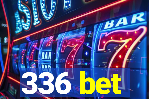 336 bet